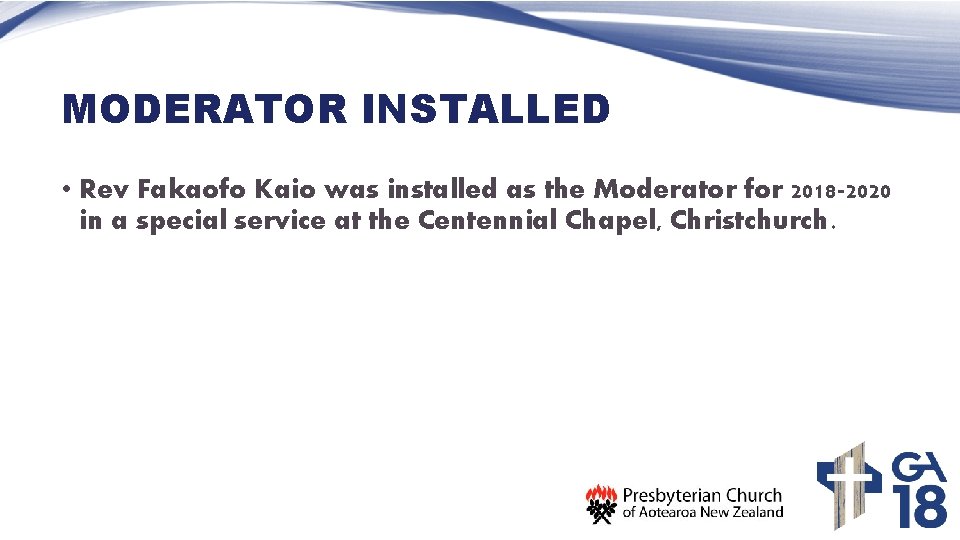 MODERATOR INSTALLED • Rev Fakaofo Kaio was installed as the Moderator for 2018 -2020