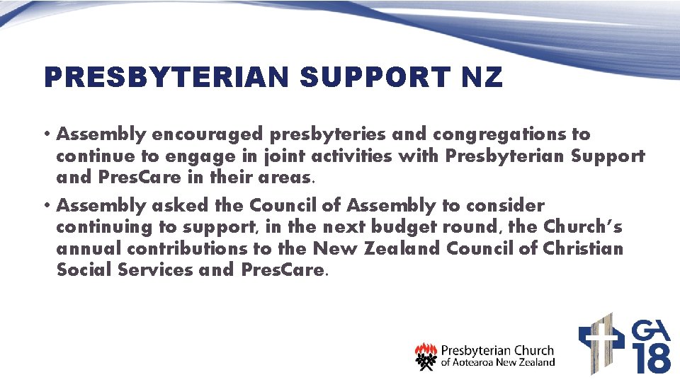 PRESBYTERIAN SUPPORT NZ • Assembly encouraged presbyteries and congregations to continue to engage in