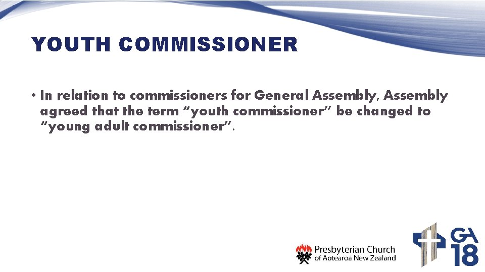 YOUTH COMMISSIONER • In relation to commissioners for General Assembly, Assembly agreed that the