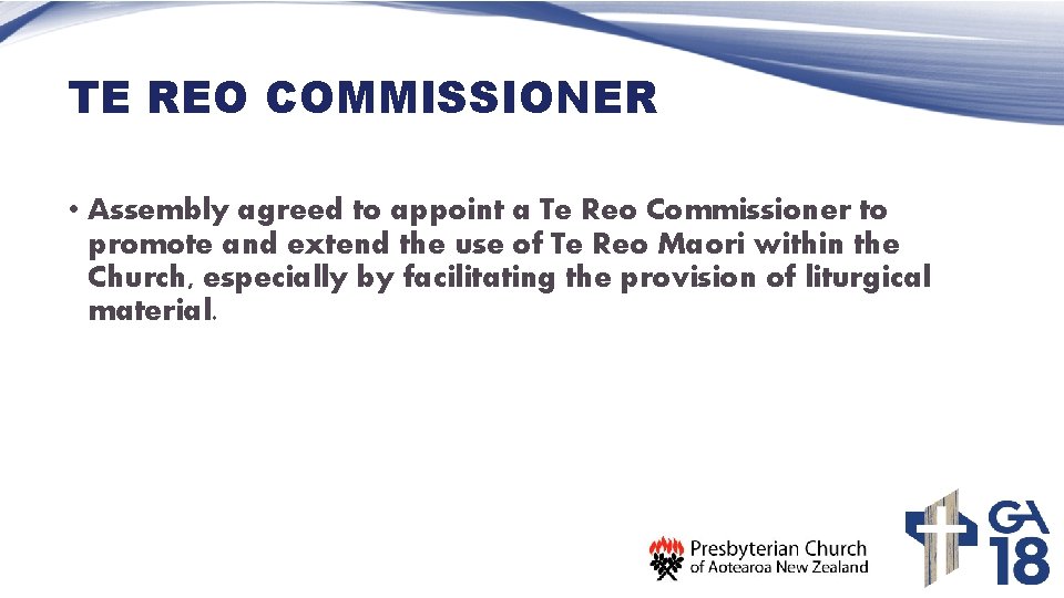 TE REO COMMISSIONER • Assembly agreed to appoint a Te Reo Commissioner to promote