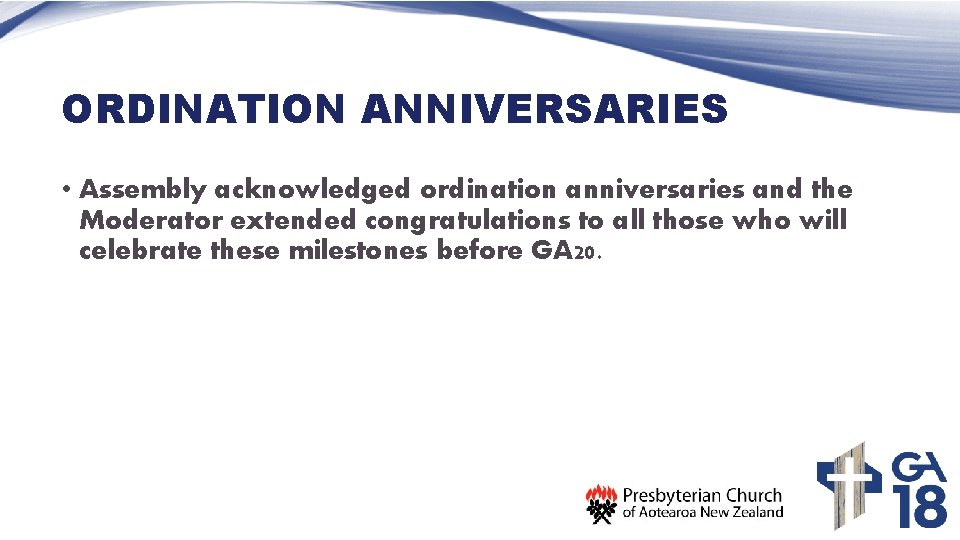 ORDINATION ANNIVERSARIES • Assembly acknowledged ordination anniversaries and the Moderator extended congratulations to all
