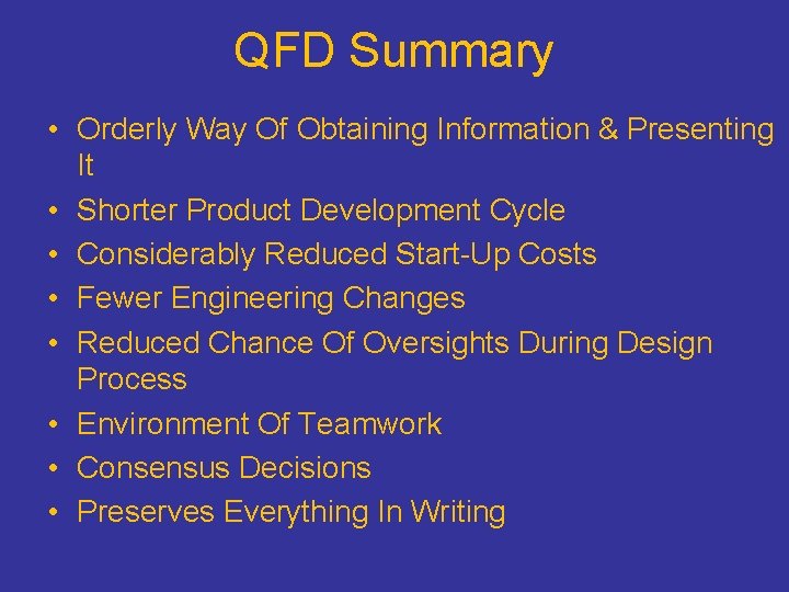 QFD Summary • Orderly Way Of Obtaining Information & Presenting It • Shorter Product