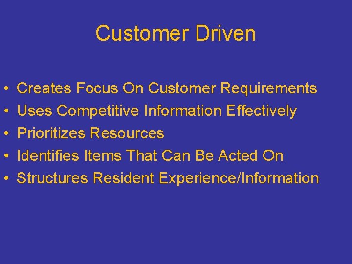 Customer Driven • • • Creates Focus On Customer Requirements Uses Competitive Information Effectively