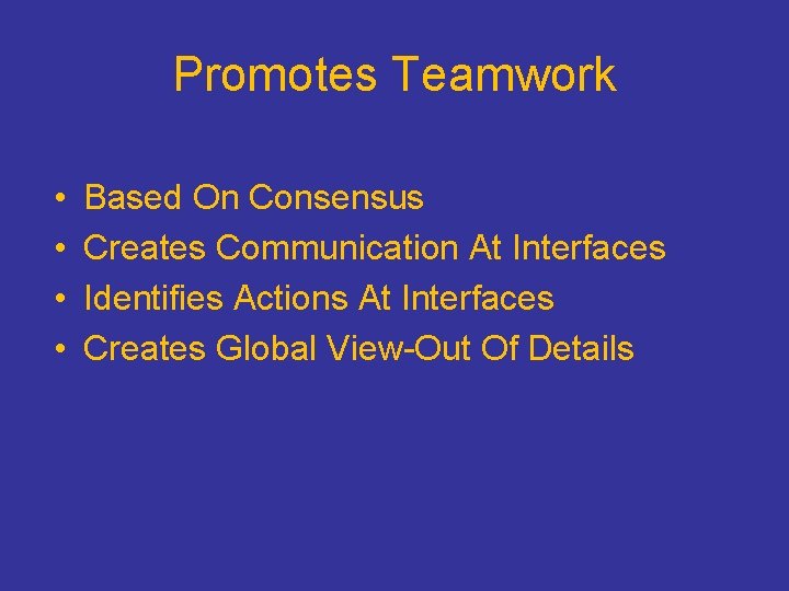 Promotes Teamwork • • Based On Consensus Creates Communication At Interfaces Identifies Actions At