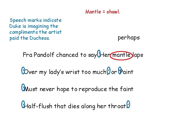 Mantle = shawl. Speech marks indicate Duke is imagining the compliments the artist paid