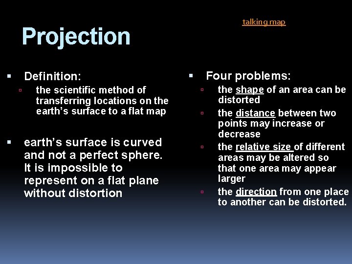 talking map Projection Definition: the scientific method of transferring locations on the earth’s surface