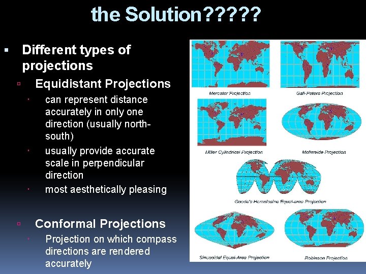 the Solution? ? ? Different types of projections Equidistant Projections can represent distance accurately
