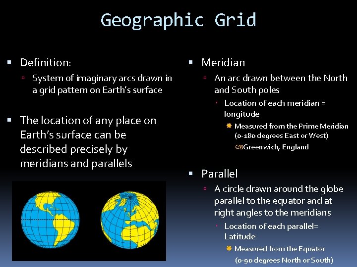 Geographic Grid Definition: System of imaginary arcs drawn in a grid pattern on Earth’s