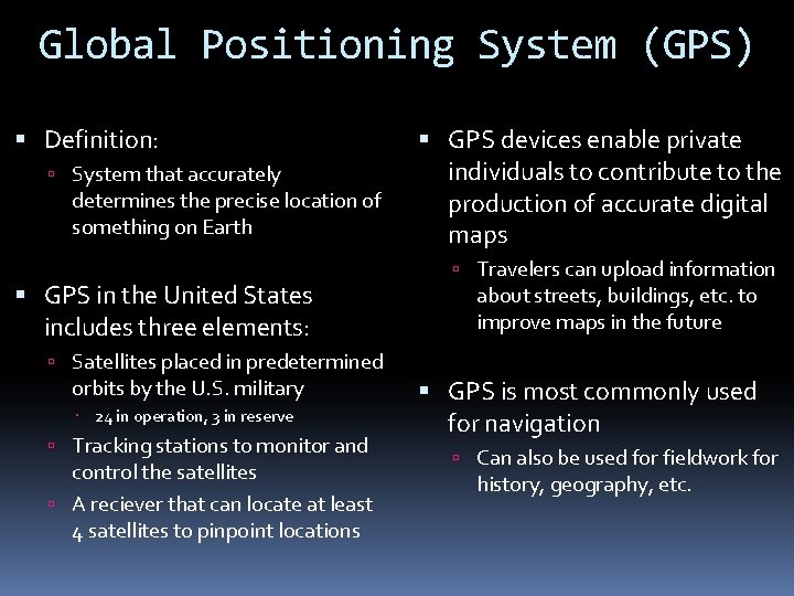 Global Positioning System (GPS) Definition: System that accurately determines the precise location of something