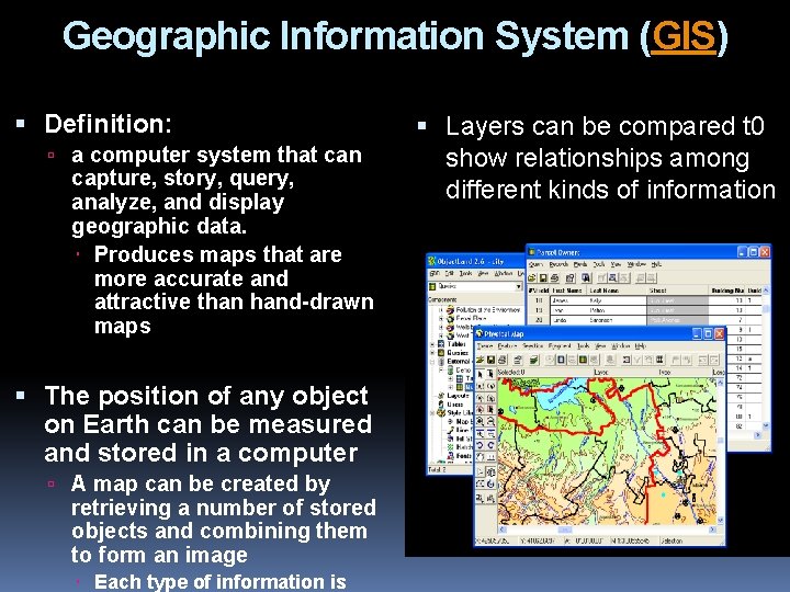 Geographic Information System (GIS) Definition: a computer system that can capture, story, query, analyze,