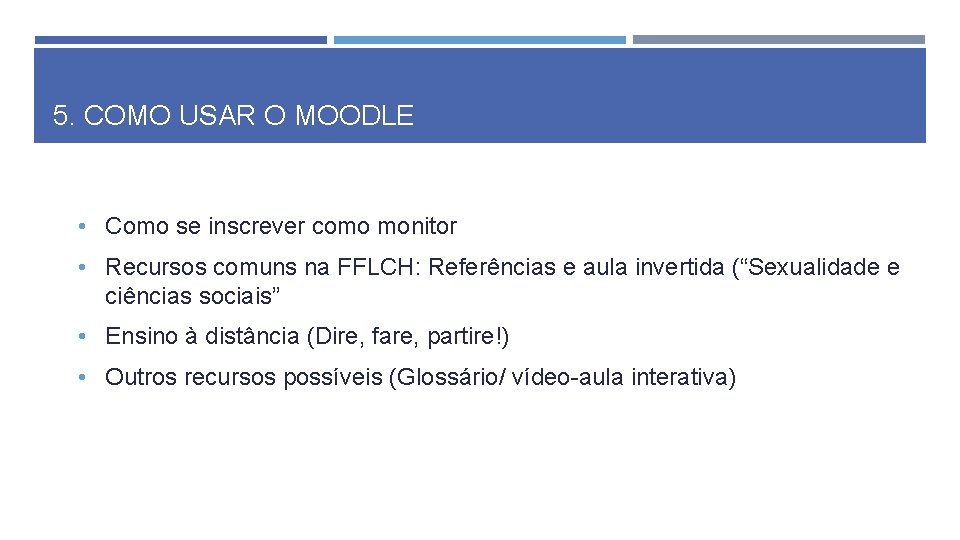 5. COMO USAR O MOODLE • Como se inscrever como monitor • Recursos comuns