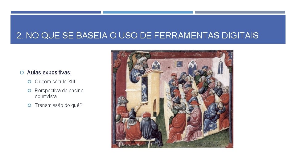 2. NO QUE SE BASEIA O USO DE FERRAMENTAS DIGITAIS Aulas expositivas: Origem século