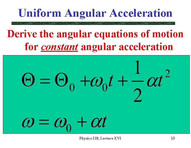 Uniform Angular Acceleration Derive the angular equations of motion for constant angular acceleration Physics