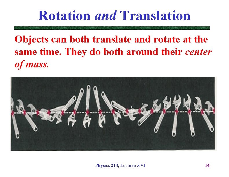 Rotation and Translation Objects can both translate and rotate at the same time. They