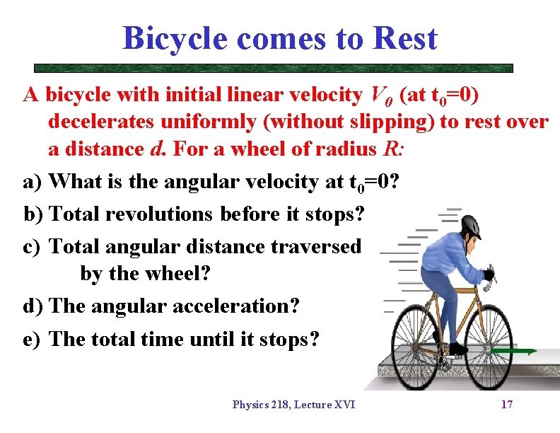 Bicycle comes to Rest A bicycle with initial linear velocity V 0 (at t