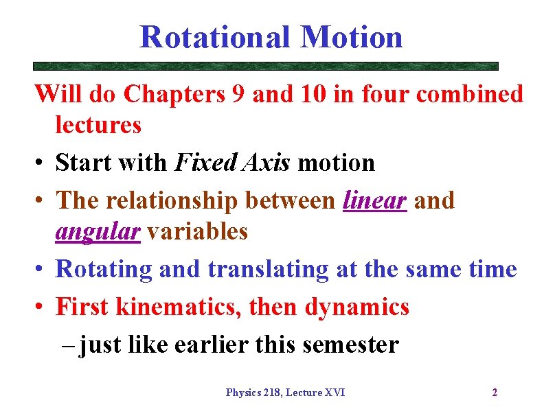 Rotational Motion Will do Chapters 9 and 10 in four combined lectures • Start