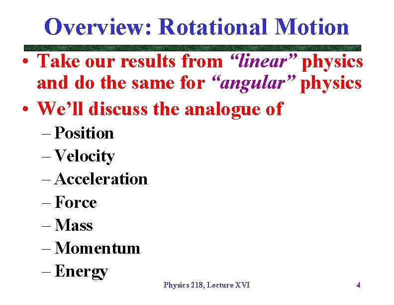 Overview: Rotational Motion • Take our results from “linear” physics and do the same