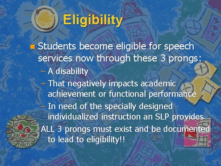 Eligibility n Students become eligible for speech services now through these 3 prongs: –