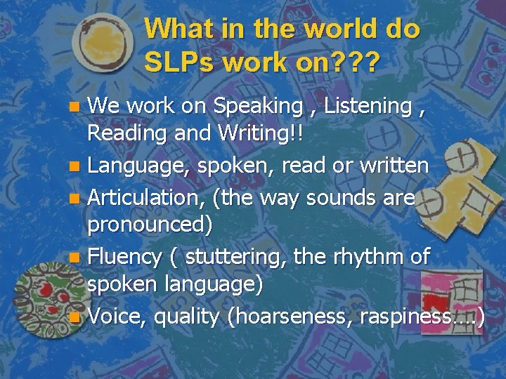 What in the world do SLPs work on? ? ? We work on Speaking