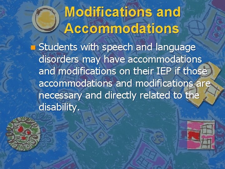 Modifications and Accommodations n Students with speech and language disorders may have accommodations and