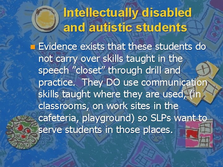 Intellectually disabled and autistic students n Evidence exists that these students do not carry