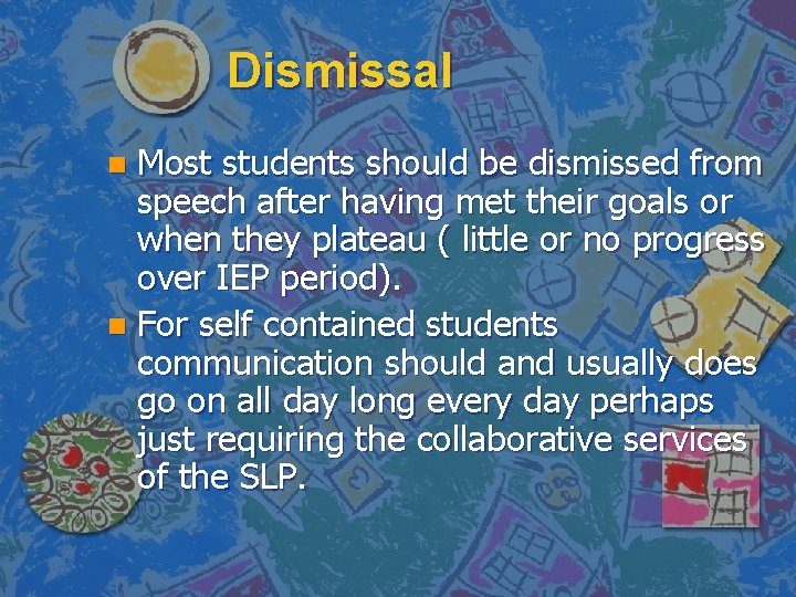 Dismissal Most students should be dismissed from speech after having met their goals or