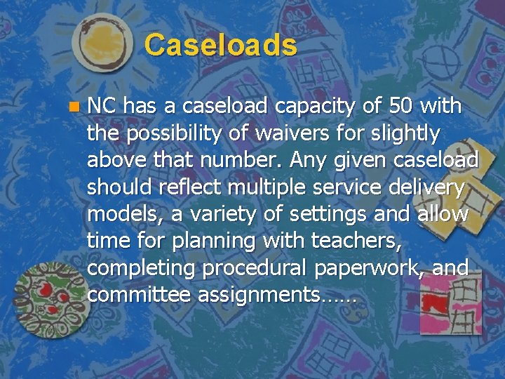 Caseloads n NC has a caseload capacity of 50 with the possibility of waivers