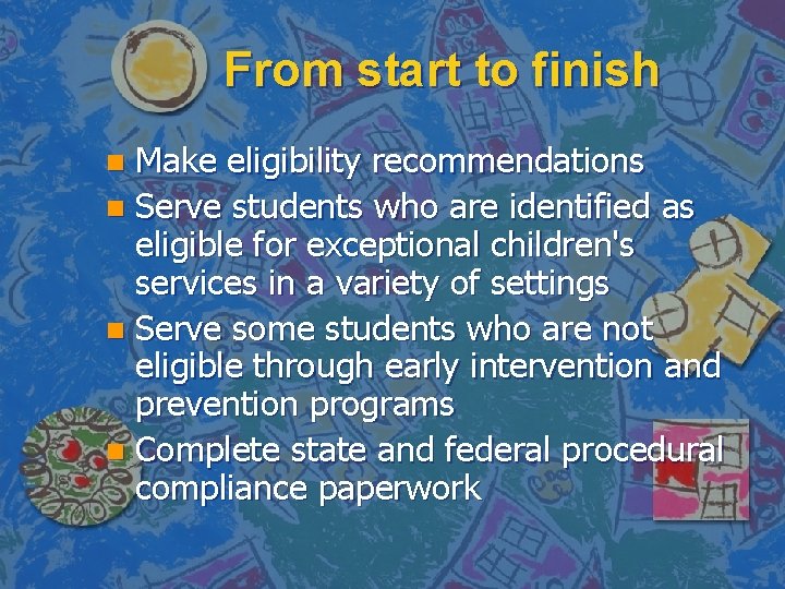 From start to finish Make eligibility recommendations n Serve students who are identified as