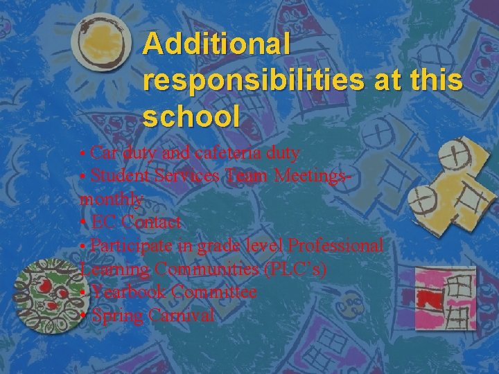 Additional responsibilities at this school • Car duty and cafeteria duty • Student Services