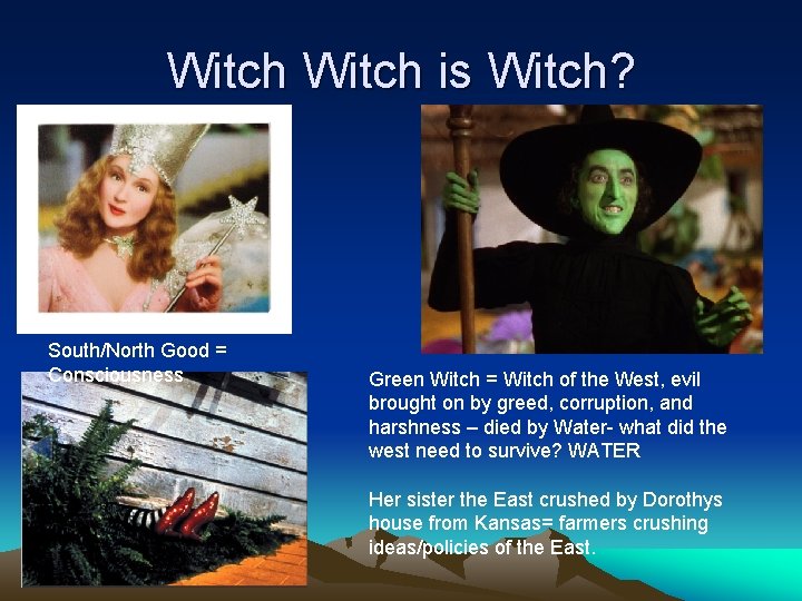 Witch is Witch? South/North Good = Consciousness Green Witch = Witch of the West,