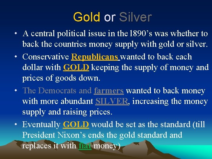 Gold or Silver • A central political issue in the l 890’s was whether