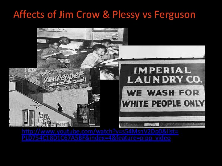 Affects of Jim Crow & Plessy vs Ferguson • http: //www. youtube. com/watch? v=s