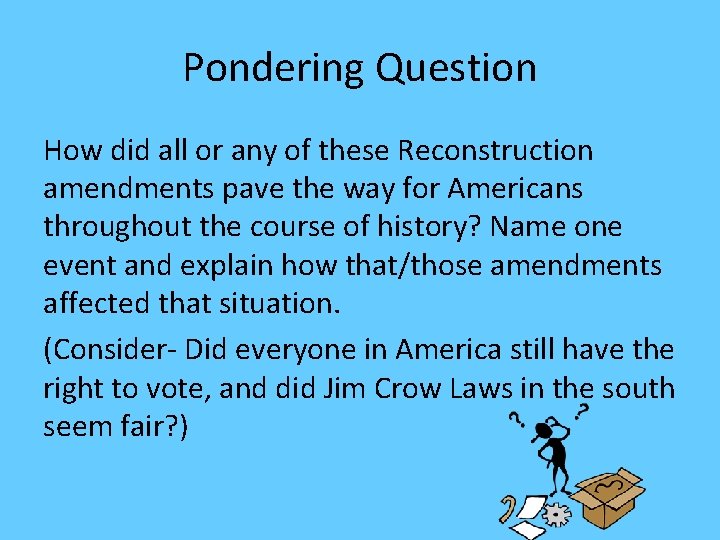 Pondering Question How did all or any of these Reconstruction amendments pave the way