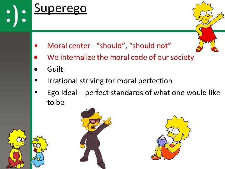 Superego • · · § § Moral center - “should”, “should not” We internalize