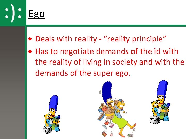 Ego · Deals with reality - “reality principle” · Has to negotiate demands of