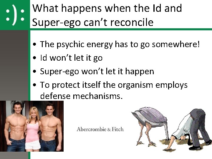 What happens when the Id and Super-ego can’t reconcile • • The psychic energy