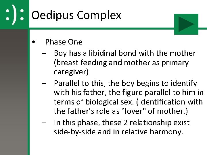 Oedipus Complex • Phase One – Boy has a libidinal bond with the mother