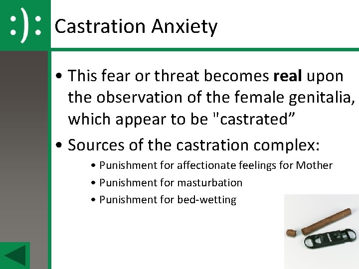 Castration Anxiety • This fear or threat becomes real upon the observation of the