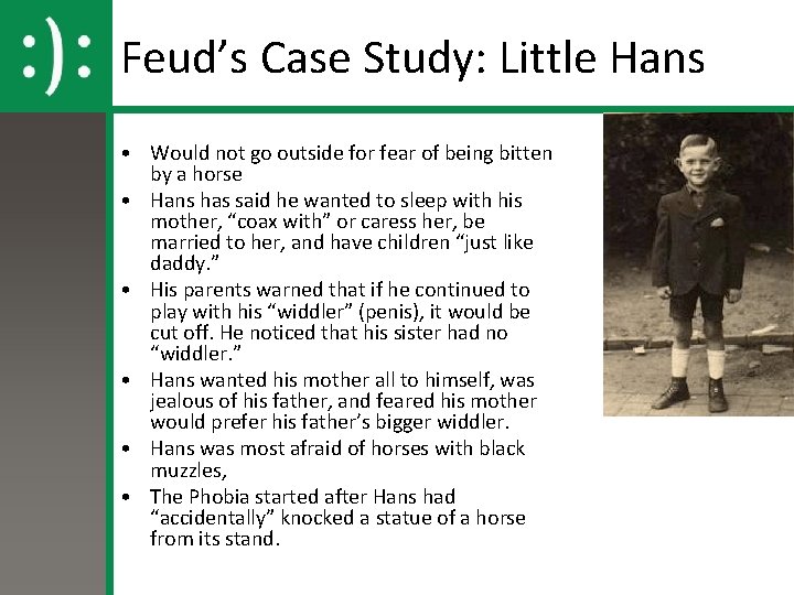 Feud’s Case Study: Little Hans • Would not go outside for fear of being