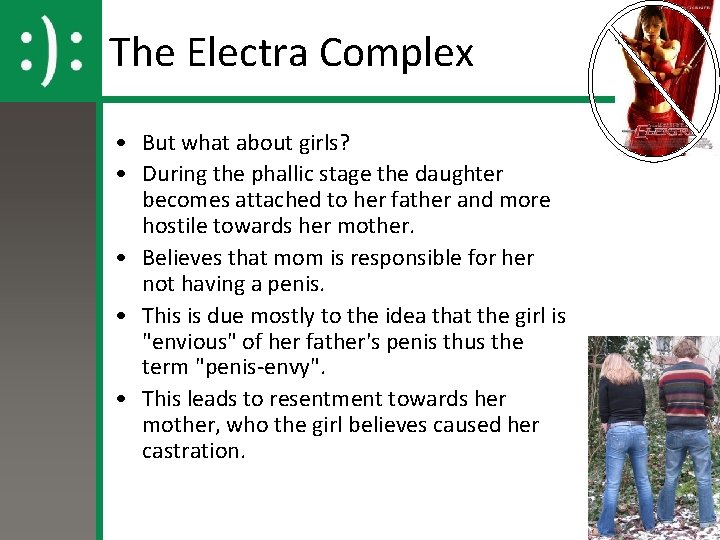 The Electra Complex • But what about girls? • During the phallic stage the