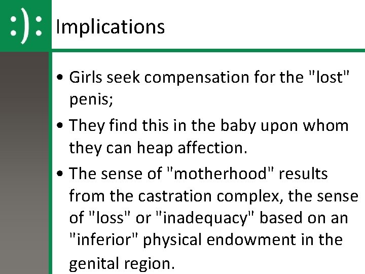 Implications • Girls seek compensation for the "lost" penis; • They find this in