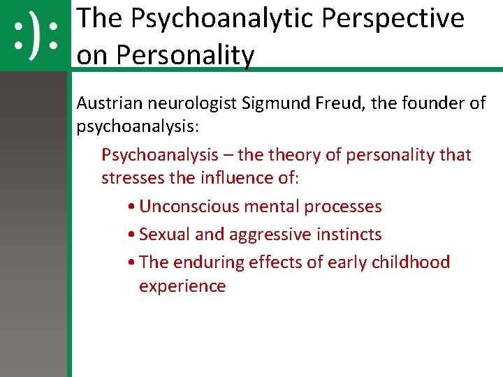 The Psychoanalytic Perspective on Personality Austrian neurologist Sigmund Freud, the founder of psychoanalysis: Psychoanalysis