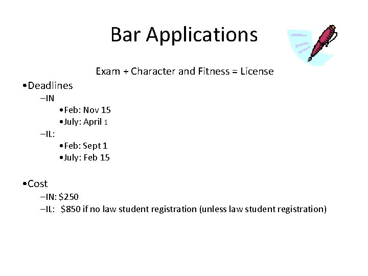 Bar Applications Exam + Character and Fitness = License • Deadlines –IN –IL: •