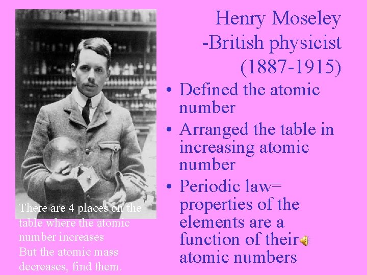Henry Moseley -British physicist (1887 -1915) There are 4 places on the table where