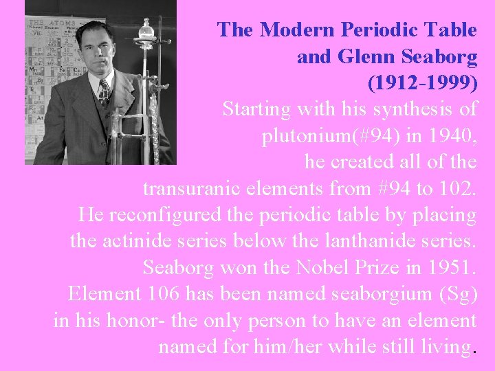 The Modern Periodic Table and Glenn Seaborg (1912 -1999) Starting with his synthesis of