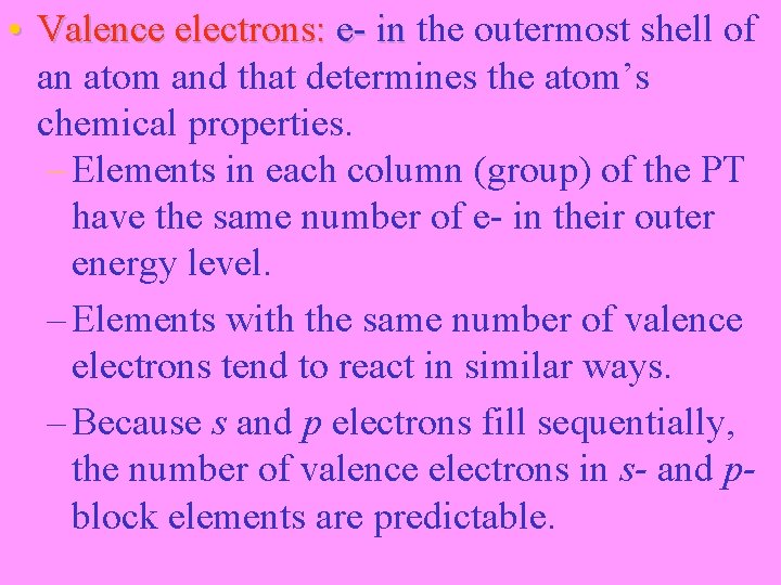  • Valence electrons: e- in the outermost shell of an atom and that