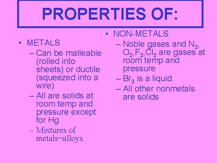 PROPERTIES OF: • NON-METALS • METALS – Noble gases and N 2, O 2,