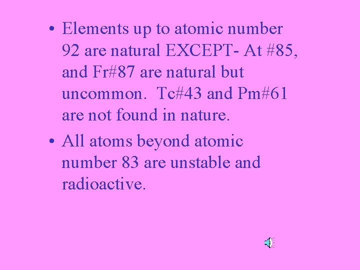  • Elements up to atomic number 92 are natural EXCEPT- At #85, and