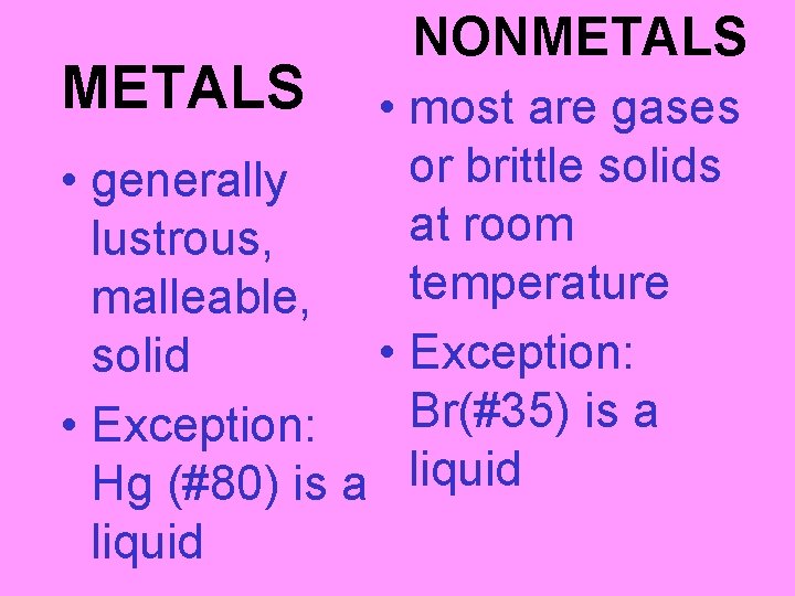 METALS NONMETALS • most are gases or brittle solids • generally at room lustrous,