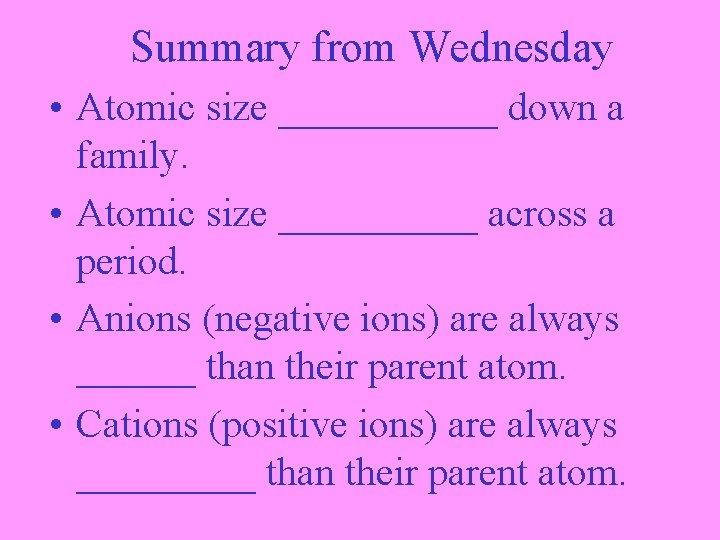 Summary from Wednesday • Atomic size ______ down a family. • Atomic size _____